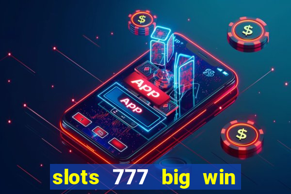 slots 777 big win paga mesmo