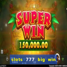 slots 777 big win paga mesmo