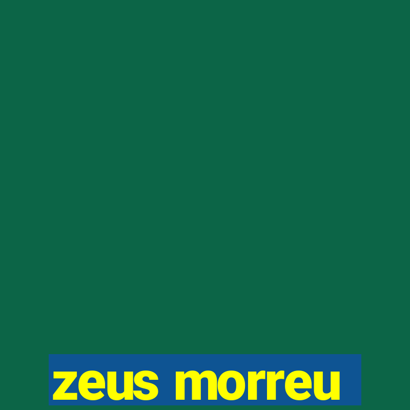 zeus morreu