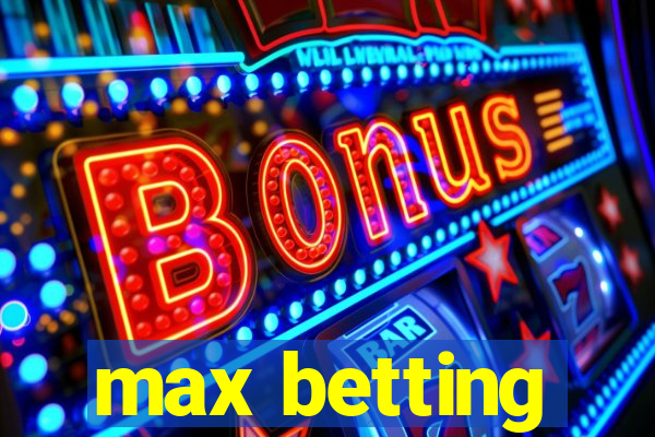 max betting