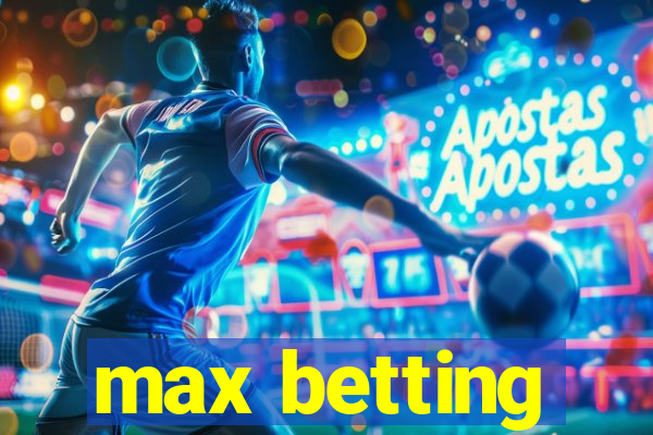 max betting