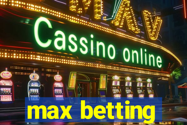 max betting