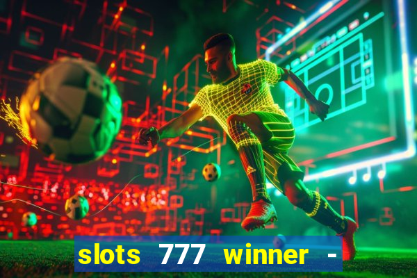 slots 777 winner - casino game