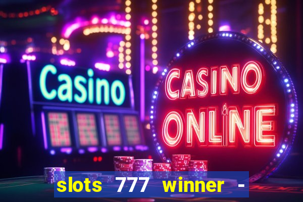 slots 777 winner - casino game