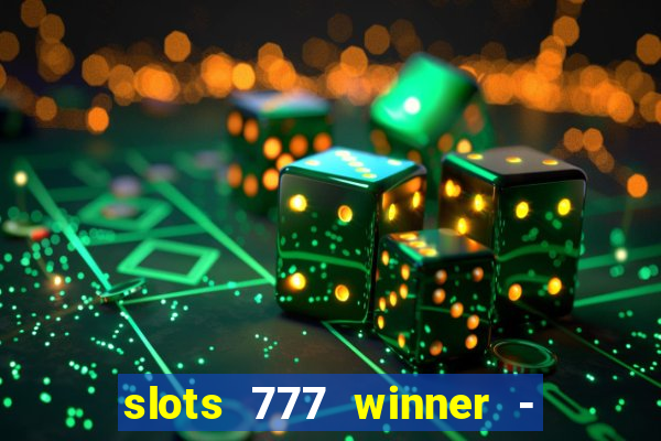 slots 777 winner - casino game