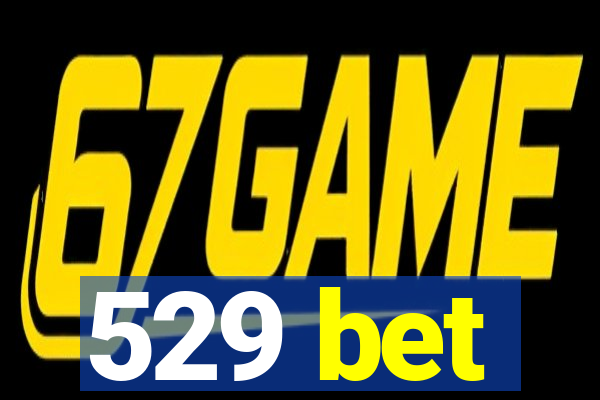 529 bet