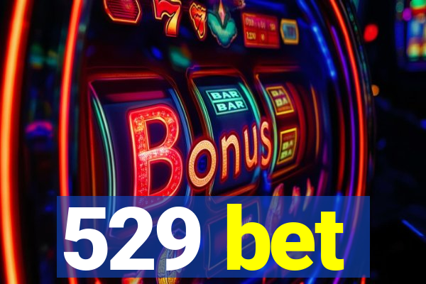 529 bet