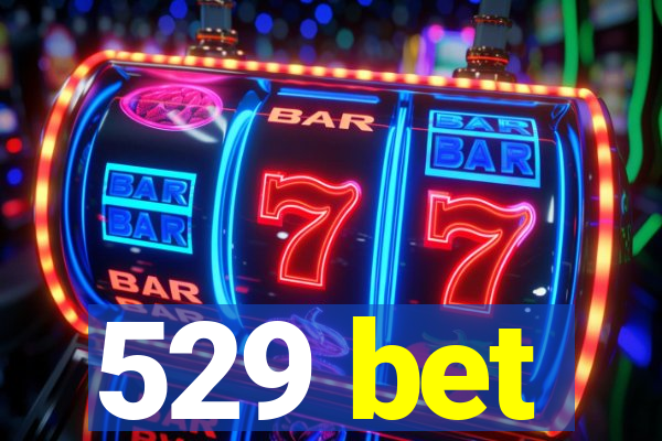 529 bet