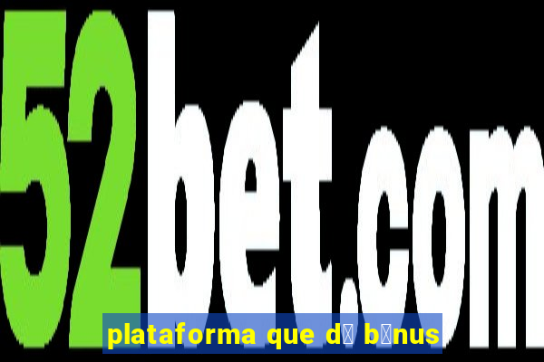 plataforma que d谩 b么nus