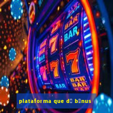 plataforma que d谩 b么nus