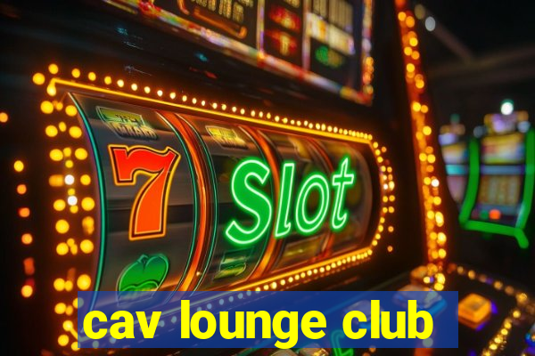 cav lounge club