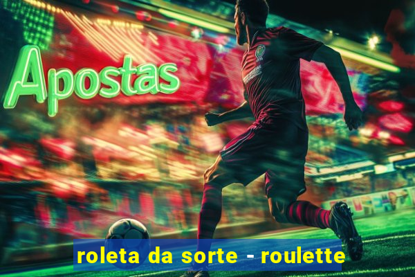 roleta da sorte - roulette