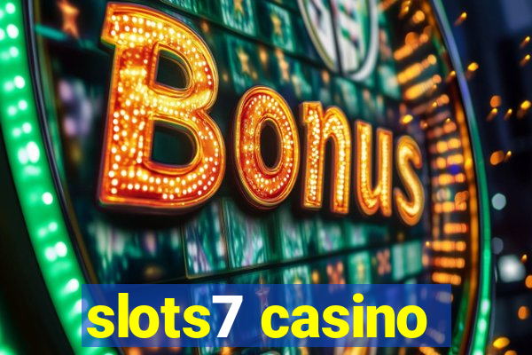 slots7 casino