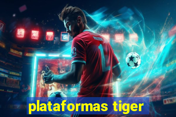 plataformas tiger