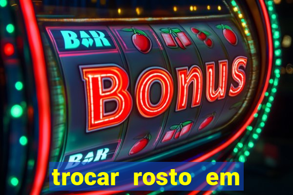 trocar rosto em v铆deo gr谩tis