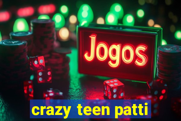 crazy teen patti