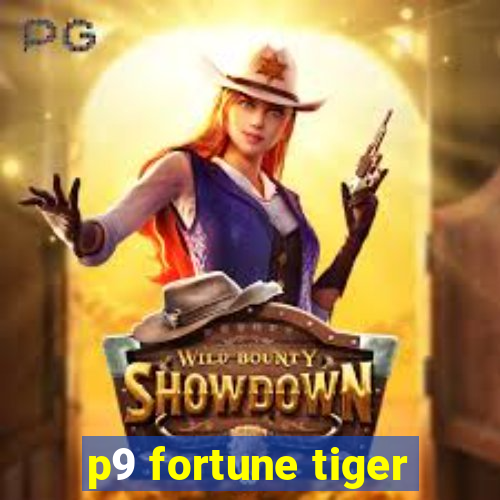 p9 fortune tiger