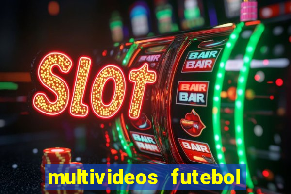 multivideos futebol ao vivo