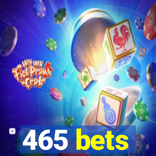 465 bets