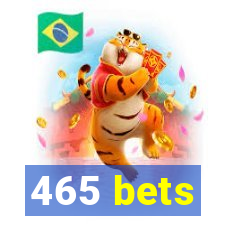 465 bets