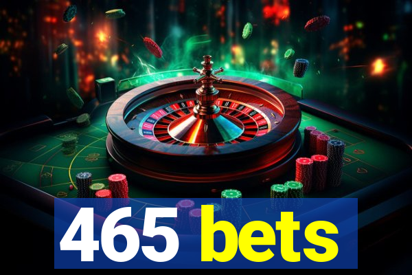 465 bets