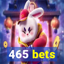 465 bets