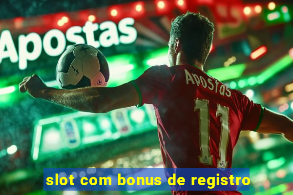 slot com bonus de registro