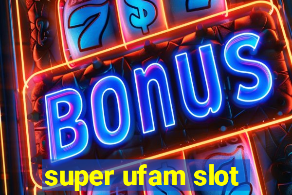 super ufam slot