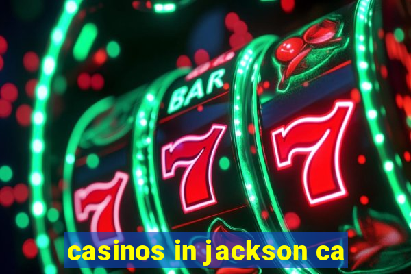 casinos in jackson ca