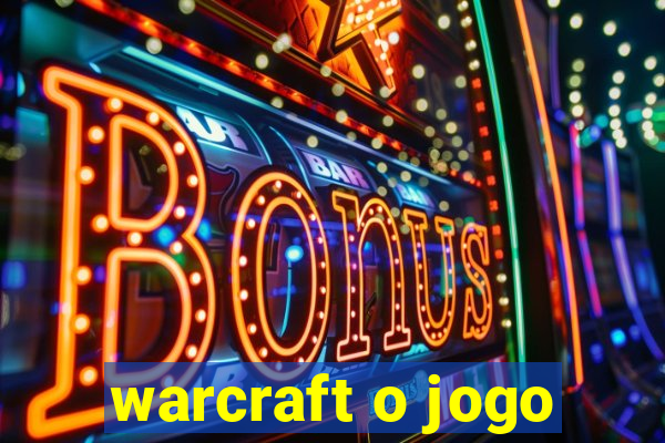 warcraft o jogo