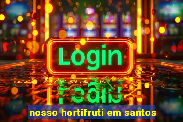 nosso hortifruti em santos