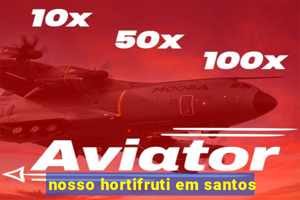 nosso hortifruti em santos