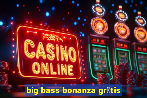 big bass bonanza gr谩tis