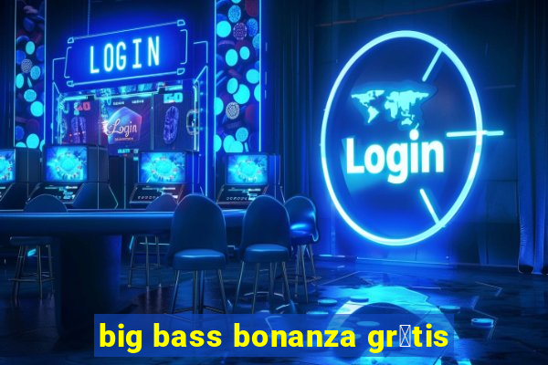 big bass bonanza gr谩tis