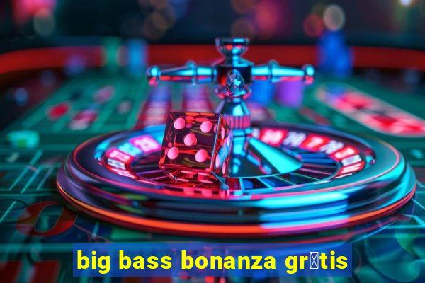 big bass bonanza gr谩tis