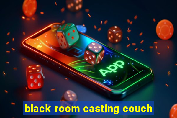 black room casting couch