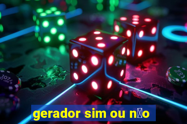 gerador sim ou n茫o