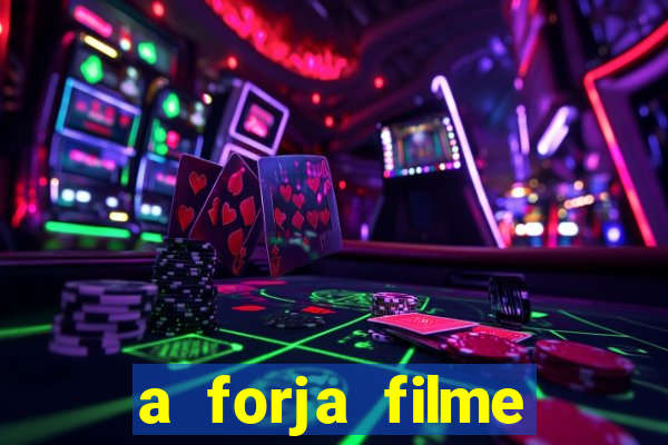 a forja filme completo dublado topflix