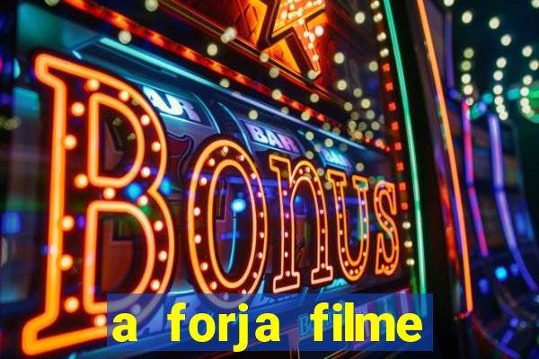 a forja filme completo dublado topflix