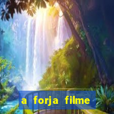 a forja filme completo dublado topflix