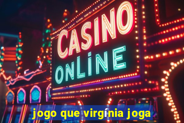 jogo que virgínia joga