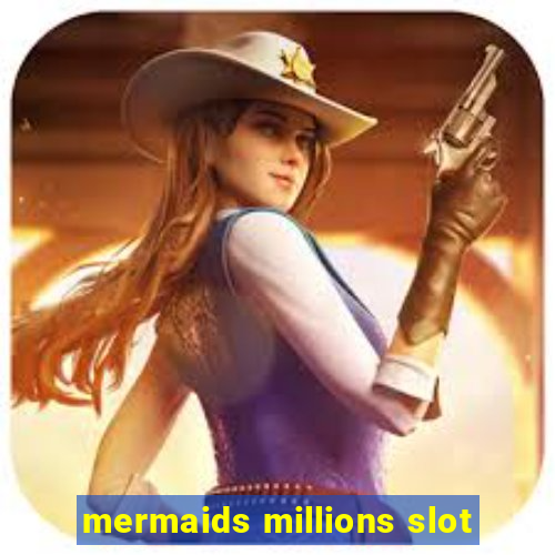 mermaids millions slot