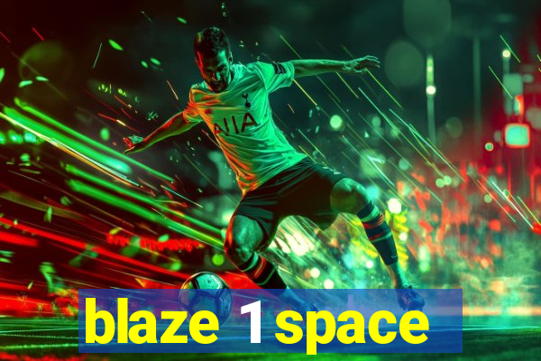 blaze 1 space