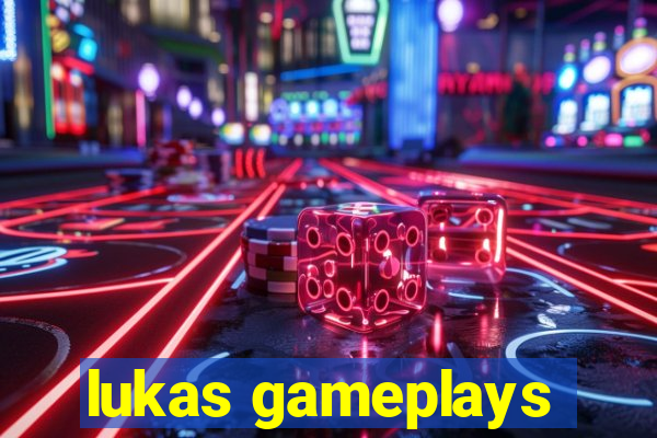 lukas gameplays