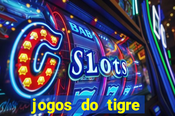 jogos do tigre para ganhar dinheiro