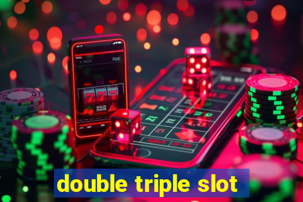 double triple slot