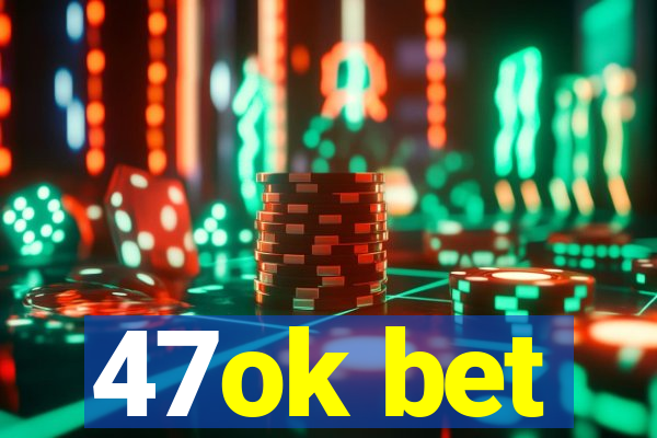 47ok bet