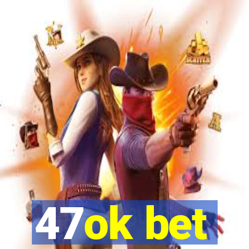 47ok bet