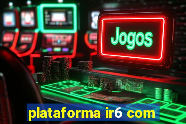 plataforma ir6 com