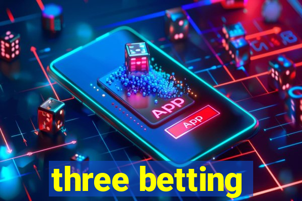 three betting